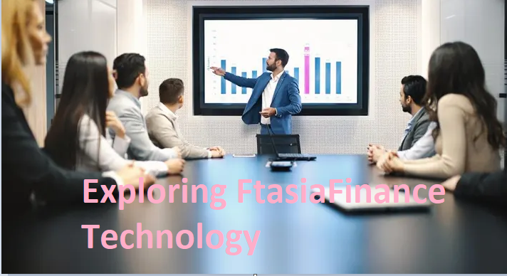 Exploring FtasiaFinance Technology