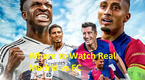 Where to Watch Real Madrid vs FC Barcelona