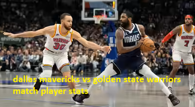 dallas mavericks vs golden state warriors match player stats